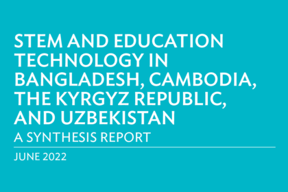 STEM and Education Technology in Bangladesh, Cambodia, the Kyrgyz Republic, and Uzbekistan